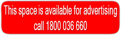 This space is available for advertising call 1800 036 660